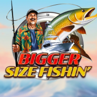 Bigger Size Fishin'